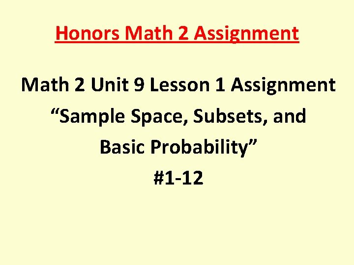 Honors Math 2 Assignment Math 2 Unit 9 Lesson 1 Assignment “Sample Space, Subsets,