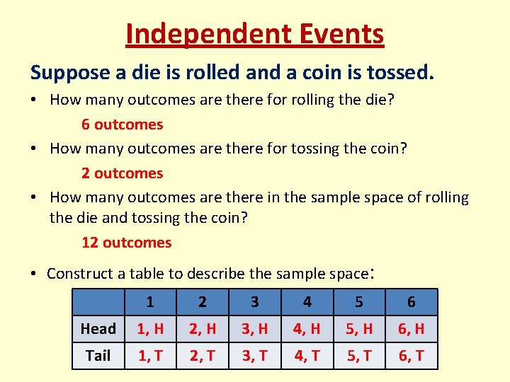 Independent Events Suppose a die is rolled and a coin is tossed. • How