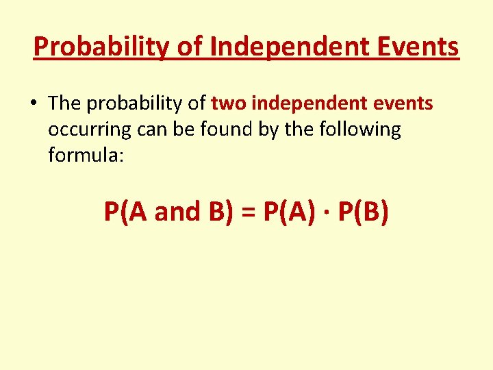 Probability of Independent Events • The probability of two independent events occurring can be