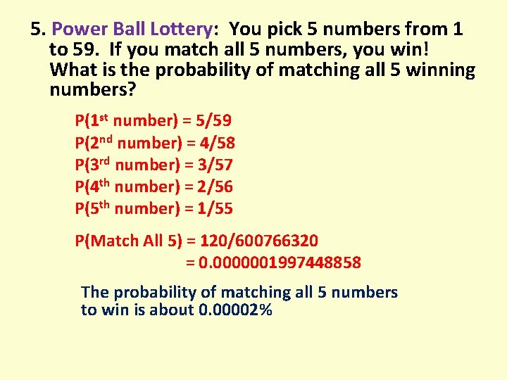 5. Power Ball Lottery: You pick 5 numbers from 1 to 59. If you