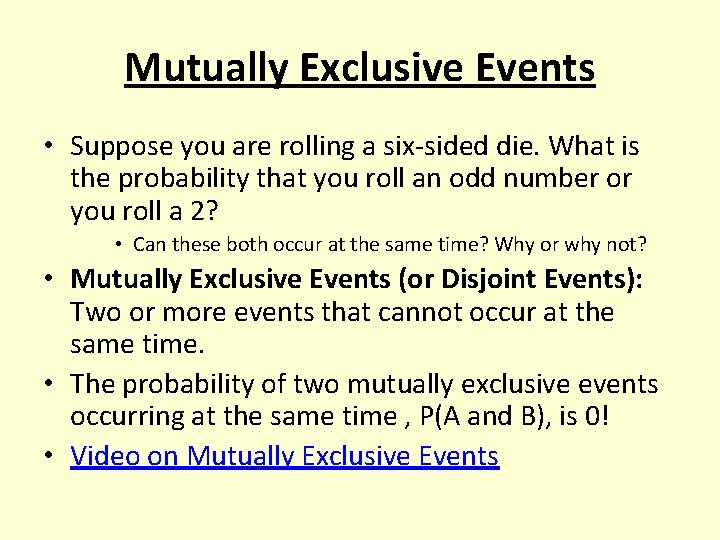 Mutually Exclusive Events • Suppose you are rolling a six-sided die. What is the