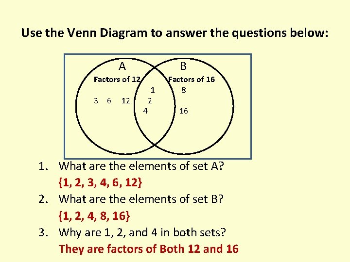Use the Venn Diagram to answer the questions below: A B Factors of 12