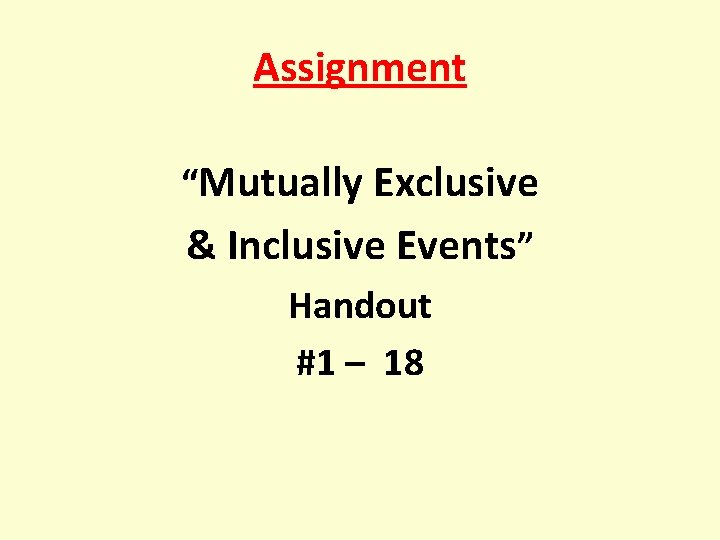 Assignment “Mutually Exclusive & Inclusive Events” Handout #1 – 18 