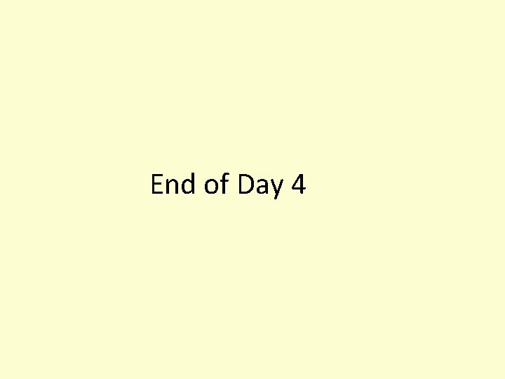 End of Day 4 