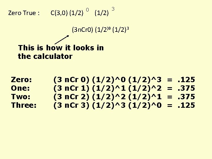 Zero True : 3 0 C(3, 0) (1/2) (3 n. Cr 0) (1/2)0 (1/2)3