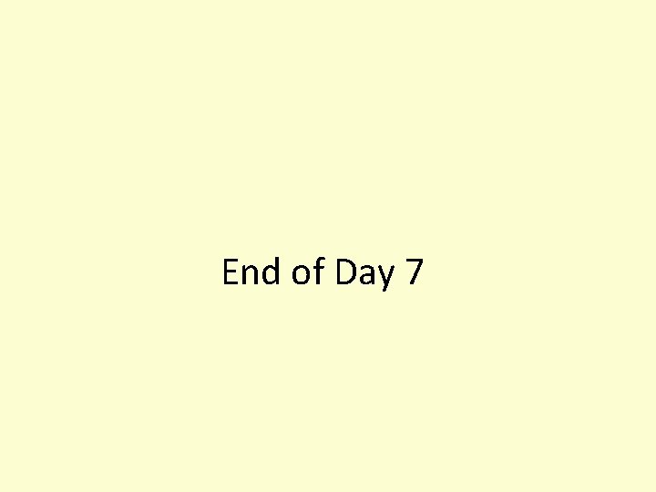 End of Day 7 