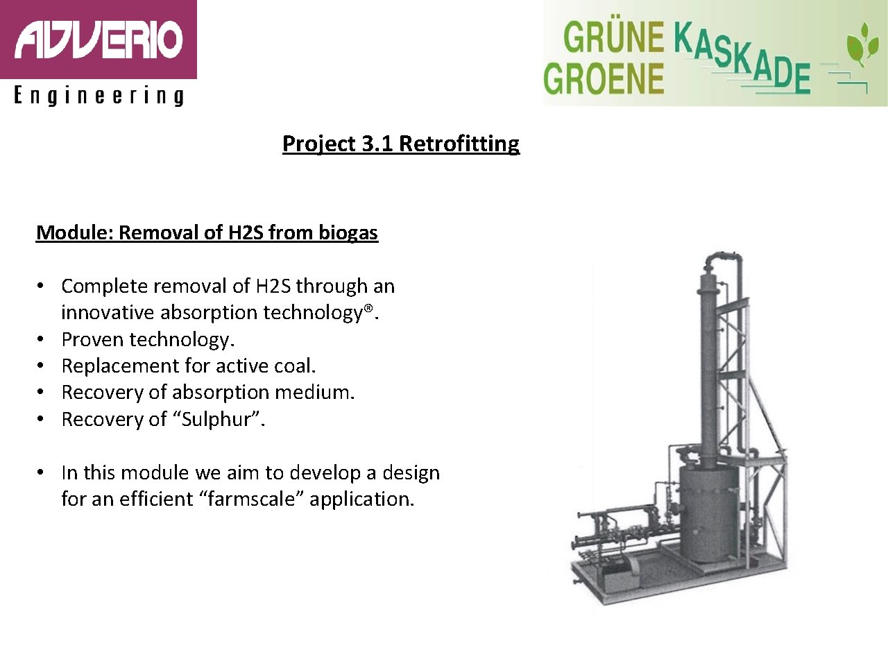 Project 3. 1 Retrofitting Module: Removal of H 2 S from biogas • Complete