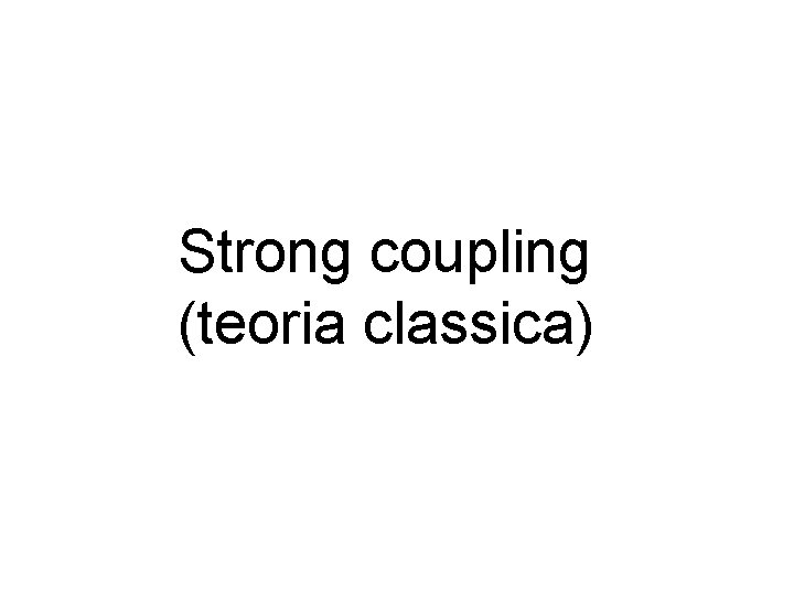 Strong coupling (teoria classica) 