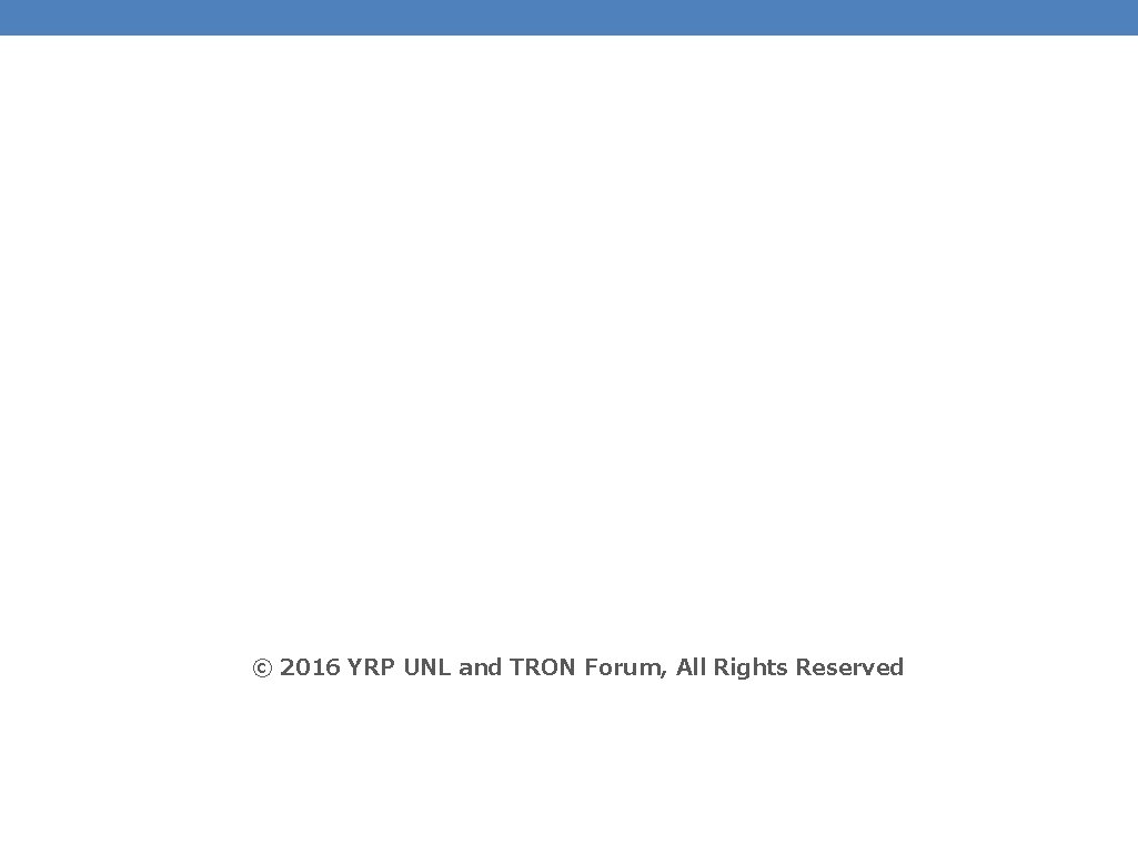 101 © 2016 YRP UNL and TRON Forum, All Rights Reserved 