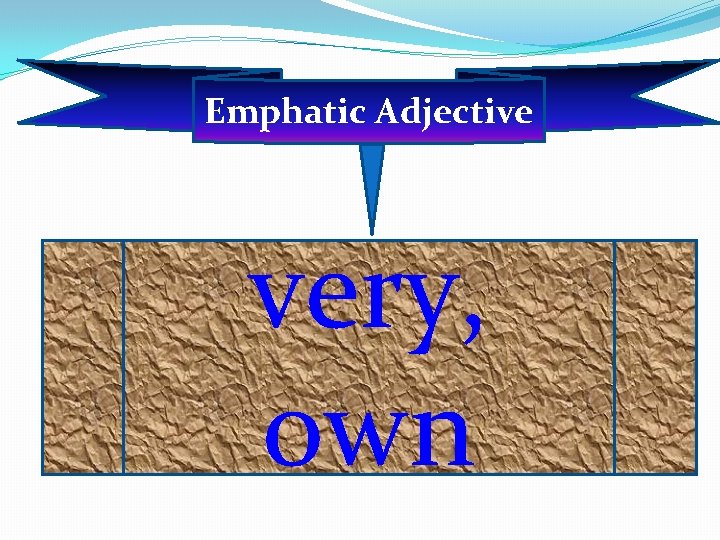 Emphatic Adjective very, own 