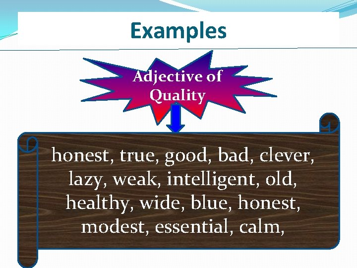 Examples Adjective of Quality honest, true, good, bad, clever, lazy, weak, intelligent, old, healthy,