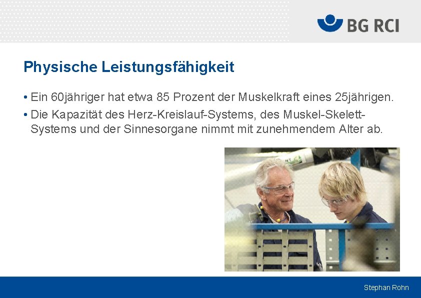 Physische Leistungsfähigkeit • Ein 60 jähriger hat etwa 85 Prozent der Muskelkraft eines 25