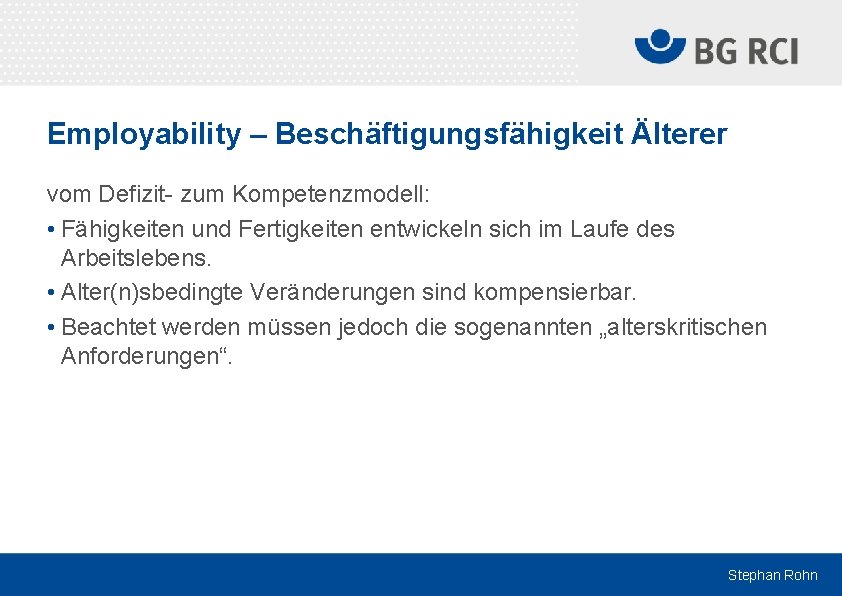 Employability – Beschäftigungsfähigkeit Älterer vom Defizit- zum Kompetenzmodell: • Fähigkeiten und Fertigkeiten entwickeln sich