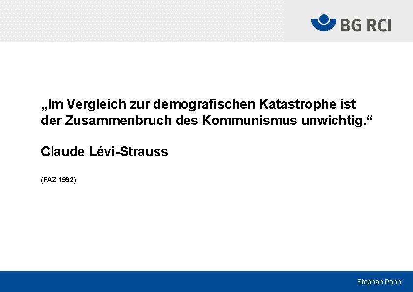 „Im Vergleich zur demografischen Katastrophe ist der Zusammenbruch des Kommunismus unwichtig. “ Claude Lévi-Strauss