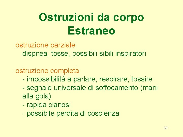 Ostruzioni da corpo Estraneo ostruzione parziale dispnea, tosse, possibili inspiratori ostruzione completa - impossibilità