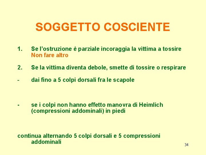 SOGGETTO COSCIENTE 1. Se l’ostruzione è parziale incoraggia la vittima a tossire Non fare