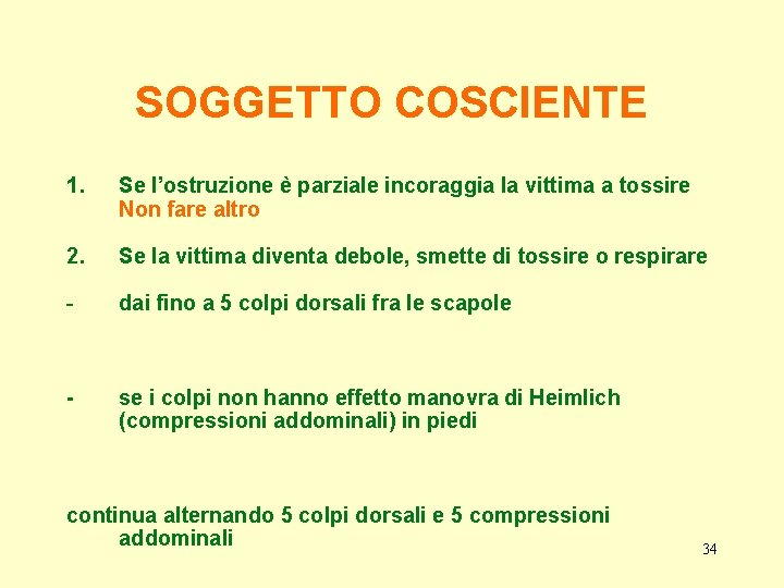 SOGGETTO COSCIENTE 1. Se l’ostruzione è parziale incoraggia la vittima a tossire Non fare