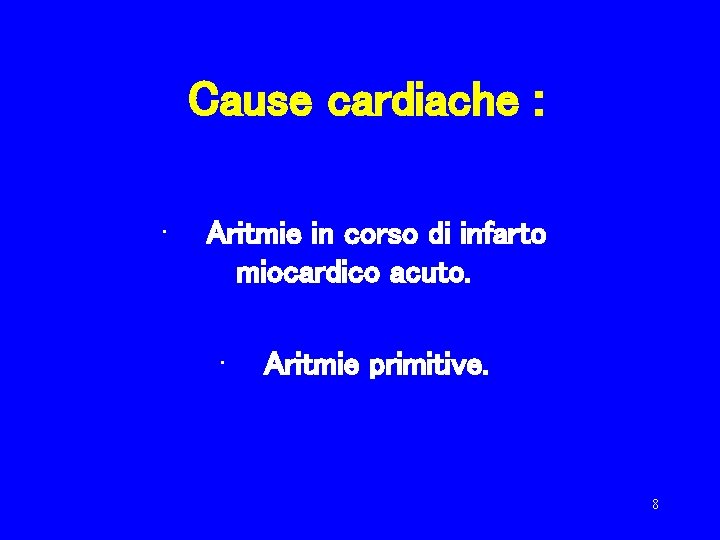 Cause cardiache : · Aritmie in corso di infarto miocardico acuto. · Aritmie primitive.