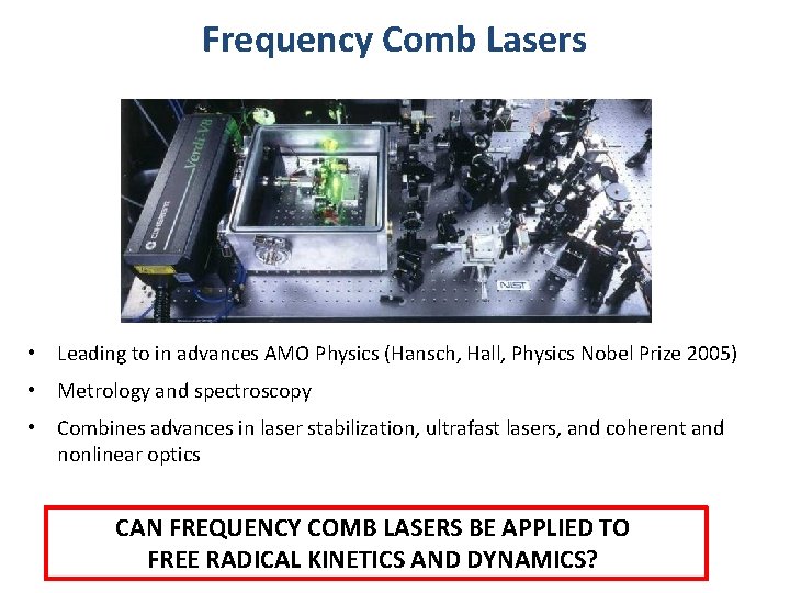 Frequency Comb Lasers • Leading to in advances AMO Physics (Hansch, Hall, Physics Nobel