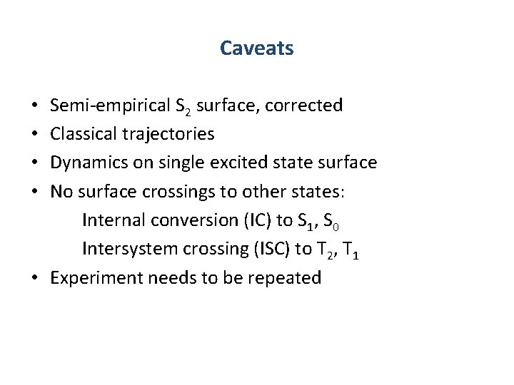 Caveats Semi-empirical S 2 surface, corrected Classical trajectories Dynamics on single excited state surface