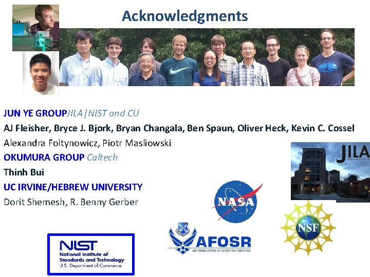 Acknowledgments JUN YE GROUPJILA|NIST and CU AJ Fleisher, Bryce J. Bjork, Bryan Changala, Ben