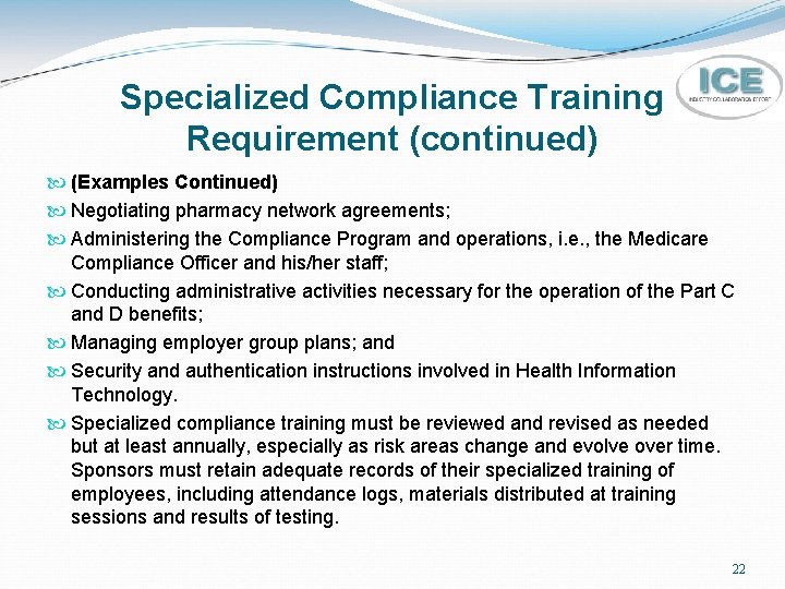 Specialized Compliance Training Requirement (continued) (Examples Continued) Negotiating pharmacy network agreements; Administering the Compliance