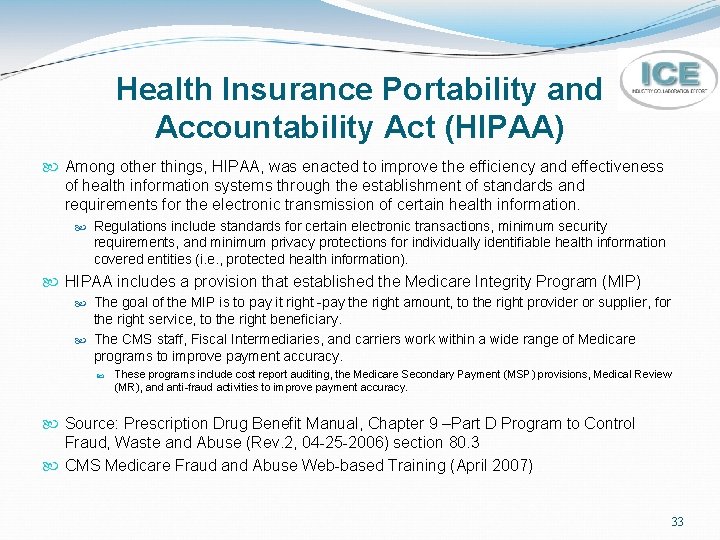 Health Insurance Portability and Accountability Act (HIPAA) Among other things, HIPAA, was enacted to