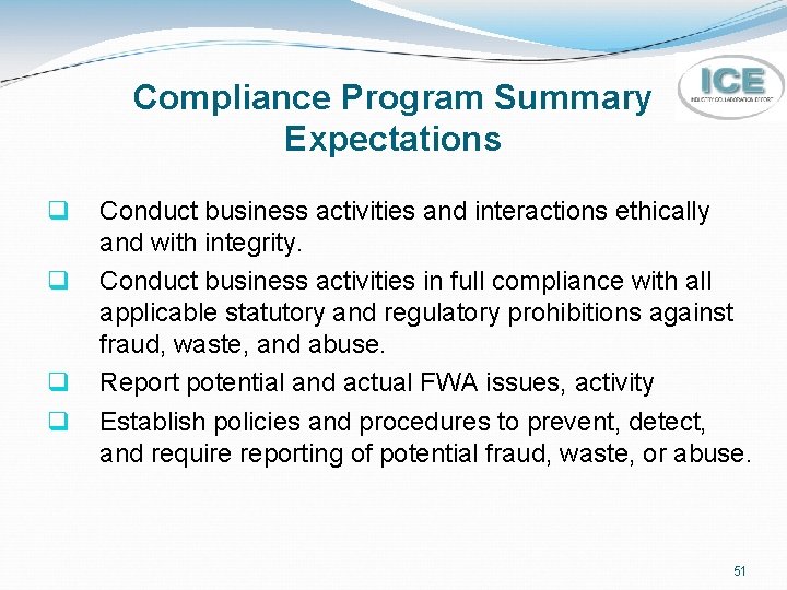 Compliance Program Summary Expectations q q Conduct business activities and interactions ethically and with