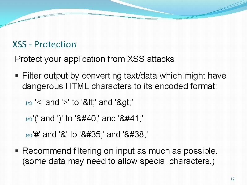 XSS - Protection Protect your application from XSS attacks § Filter output by converting