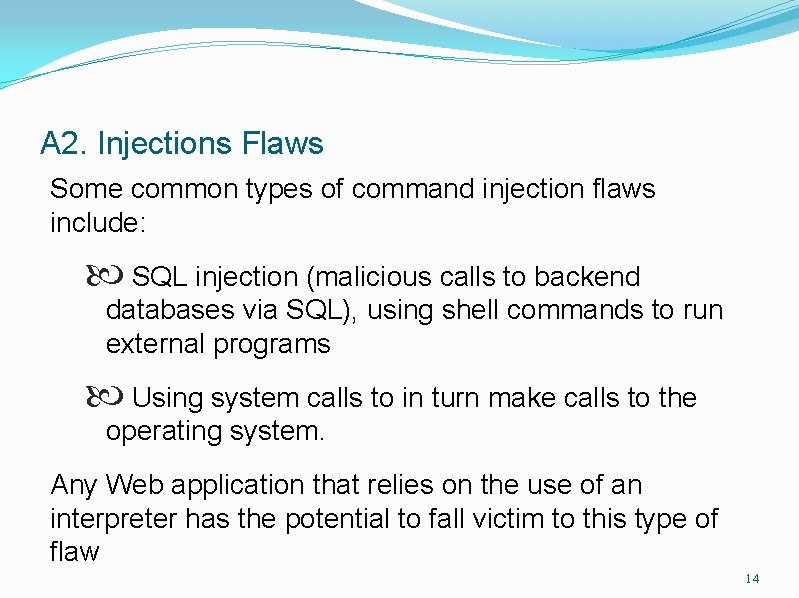 A 2. Injections Flaws Some common types of command injection flaws include: SQL injection