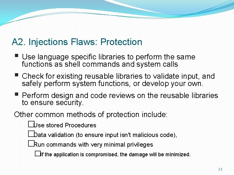 A 2. Injections Flaws: Protection § Use language specific libraries to perform the same