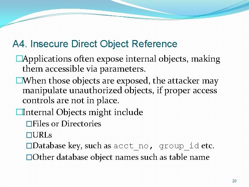 A 4. Insecure Direct Object Reference �Applications often expose internal objects, making them accessible