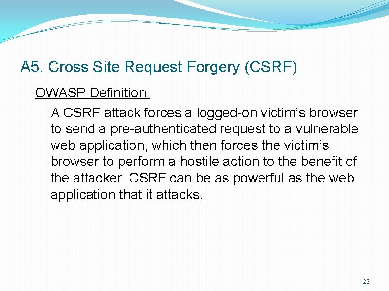 A 5. Cross Site Request Forgery (CSRF) OWASP Definition: A CSRF attack forces a