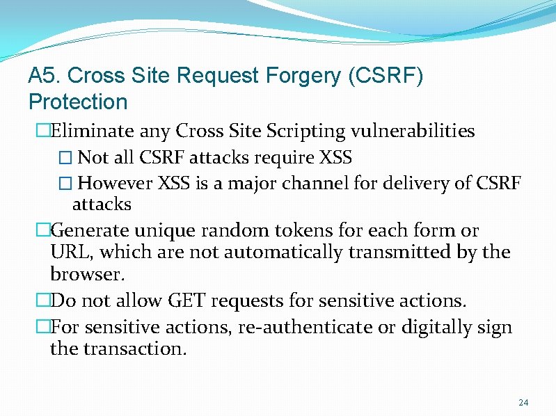 A 5. Cross Site Request Forgery (CSRF) Protection �Eliminate any Cross Site Scripting vulnerabilities