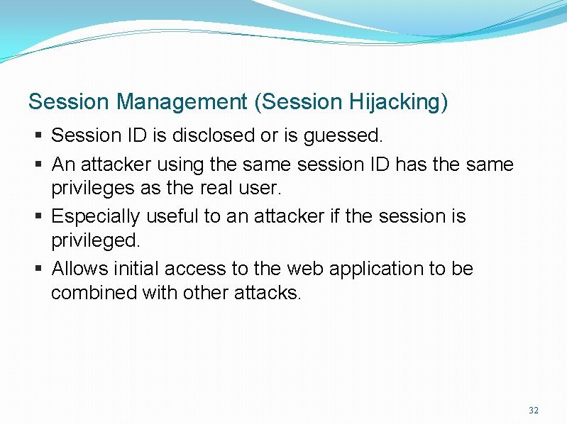 Session Management (Session Hijacking) § Session ID is disclosed or is guessed. § An