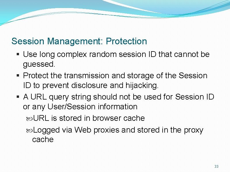 Session Management: Protection § Use long complex random session ID that cannot be guessed.