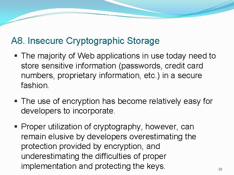 A 8. Insecure Cryptographic Storage § The majority of Web applications in use today