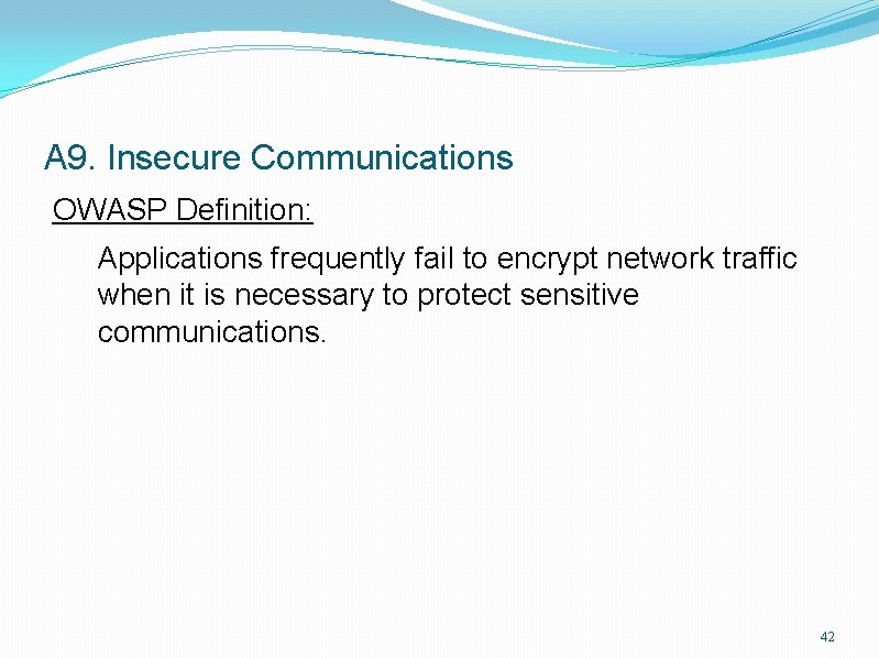 A 9. Insecure Communications OWASP Definition: Applications frequently fail to encrypt network traffic when