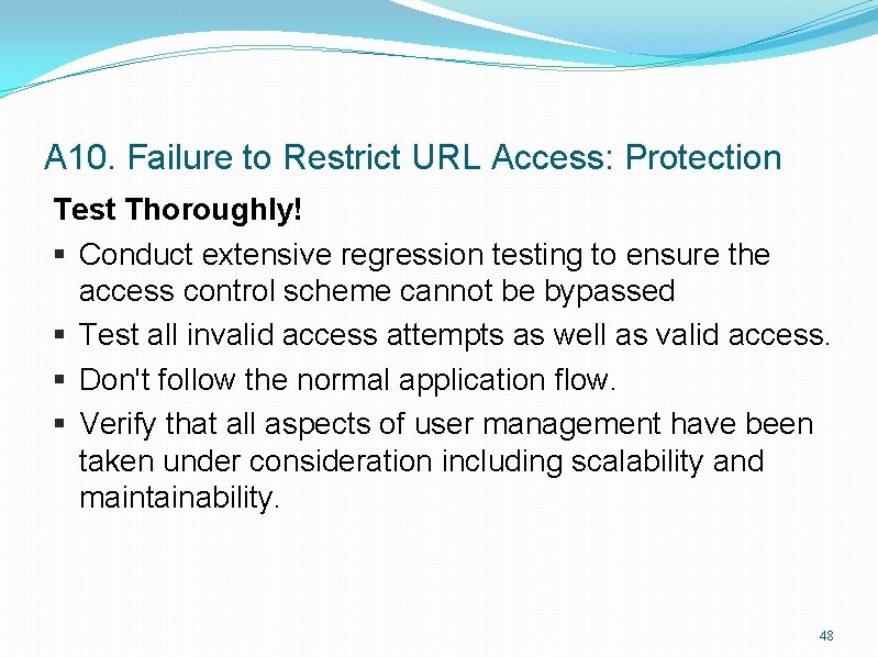 A 10. Failure to Restrict URL Access: Protection Test Thoroughly! § Conduct extensive regression