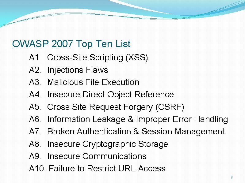 OWASP 2007 Top Ten List A 1. Cross-Site Scripting (XSS) A 2. Injections Flaws