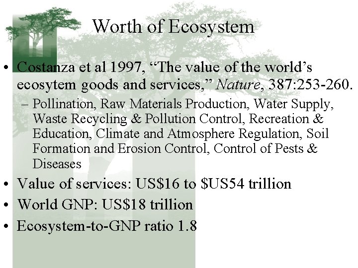 Worth of Ecosystem • Costanza et al 1997, “The value of the world’s ecosytem