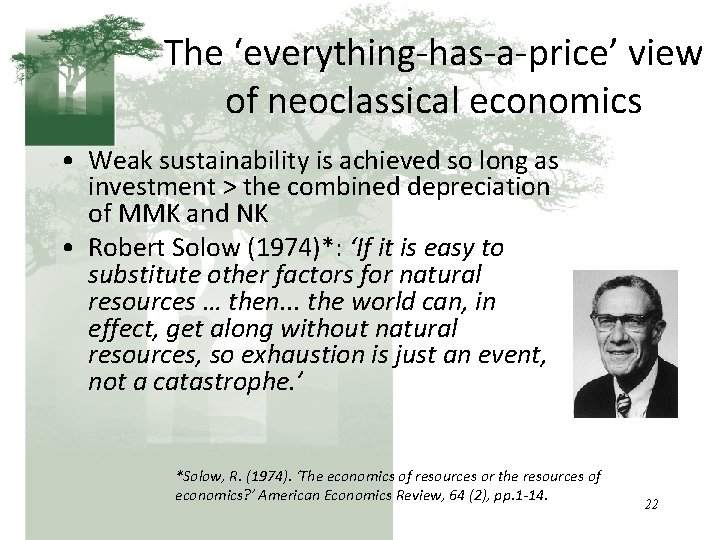 The ‘everything-has-a-price’ view of neoclassical economics • Weak sustainability is achieved so long as