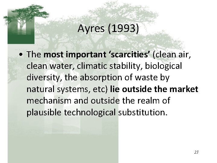 Ayres (1993) • The most important ‘scarcities’ (clean air, clean water, climatic stability, biological