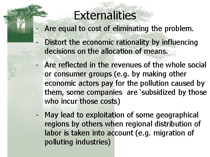 Externalities - Are equal to cost of eliminating the problem. - Distort the economic
