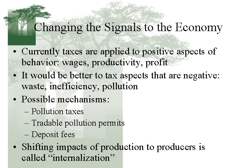 Changing the Signals to the Economy • Currently taxes are applied to positive aspects
