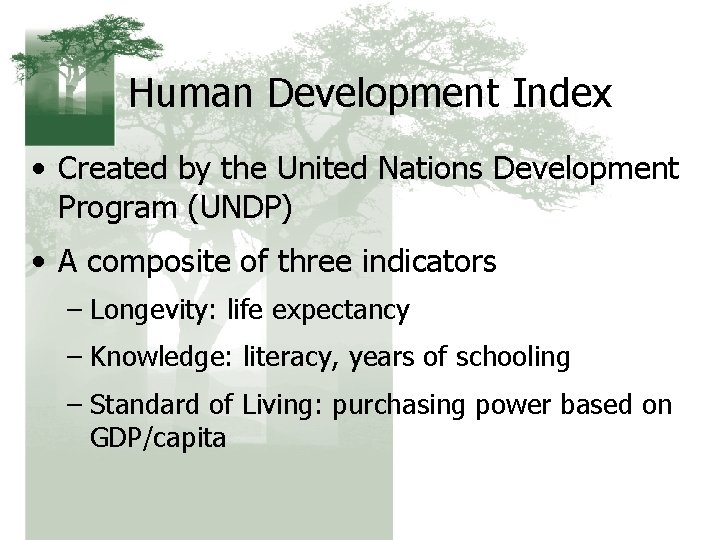 Human Development Index • Created by the United Nations Development Program (UNDP) • A