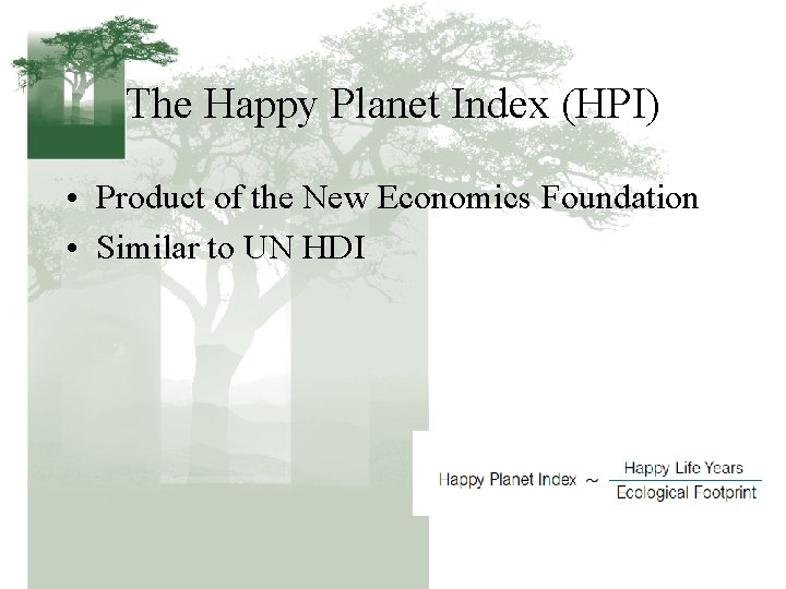 The Happy Planet Index (HPI) • Product of the New Economics Foundation • Similar