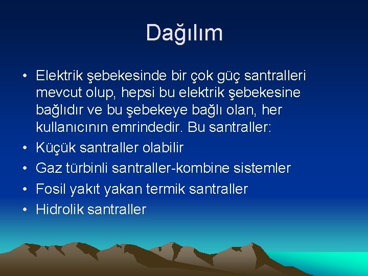 Dağılım • Elektrik şebekesinde bir çok güç santralleri mevcut olup, hepsi bu elektrik şebekesine