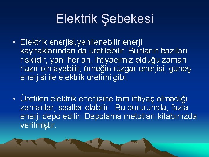 Elektrik Şebekesi • Elektrik enerjisi, yenilenebilir enerji kaynaklarından da üretilebilir. Bunların bazıları risklidir, yani