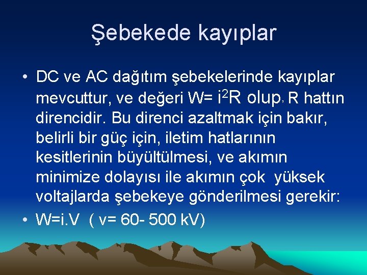 Şebekede kayıplar • DC ve AC dağıtım şebekelerinde kayıplar mevcuttur, ve değeri W= i